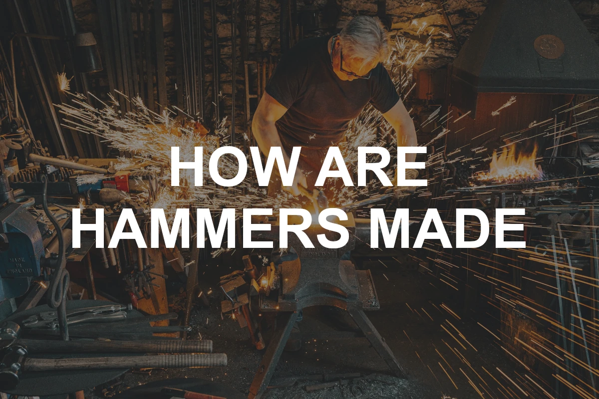 picture of a guy hitting with hammer with a text: how are hammers made